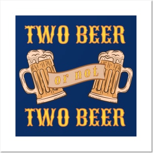 Two Beer or Not Two Beer Posters and Art